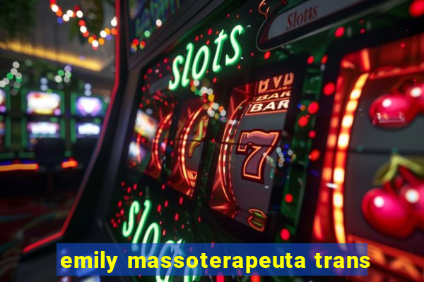 emily massoterapeuta trans